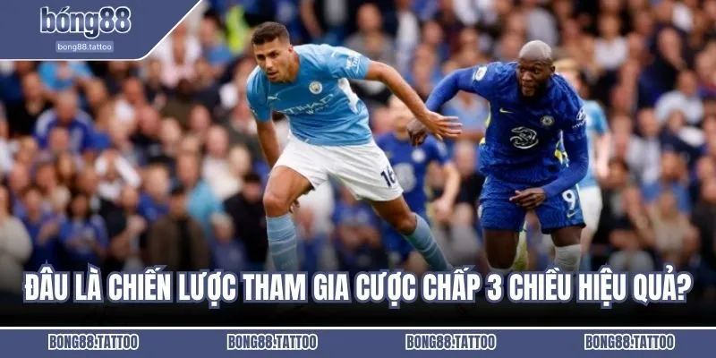 Đâu là chiến lược tham gia chấp 3 chiều hiệu quả?