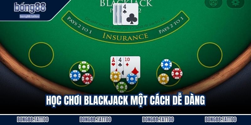 Học chơi Blackjack một cách dễ dàng