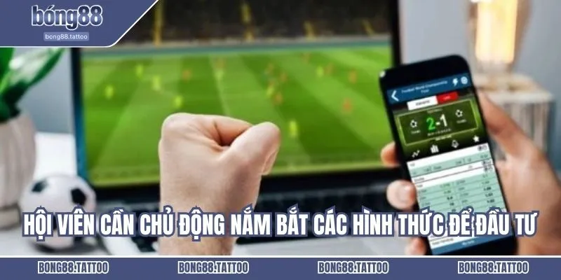 Hội viên cần chủ động nắm bắt các hình thức để đầu tư tối ưu nhất