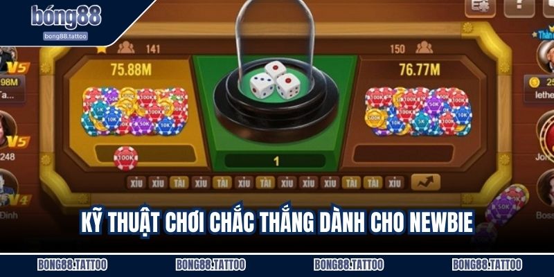 Kỹ thuật chơi chắc thắng dành cho newbie