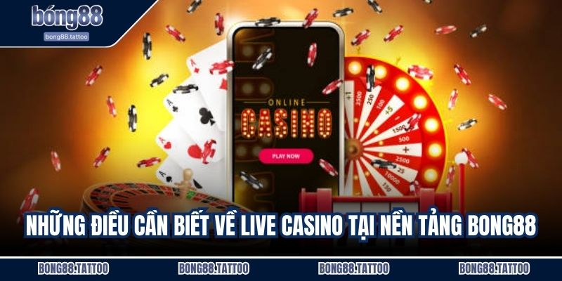 Những điều cần biết về live casino tại nền tảng Bong88