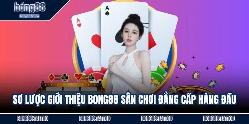Sơ lược giới thiệu BONG88 sân chơi đẳng cấp hàng đầu